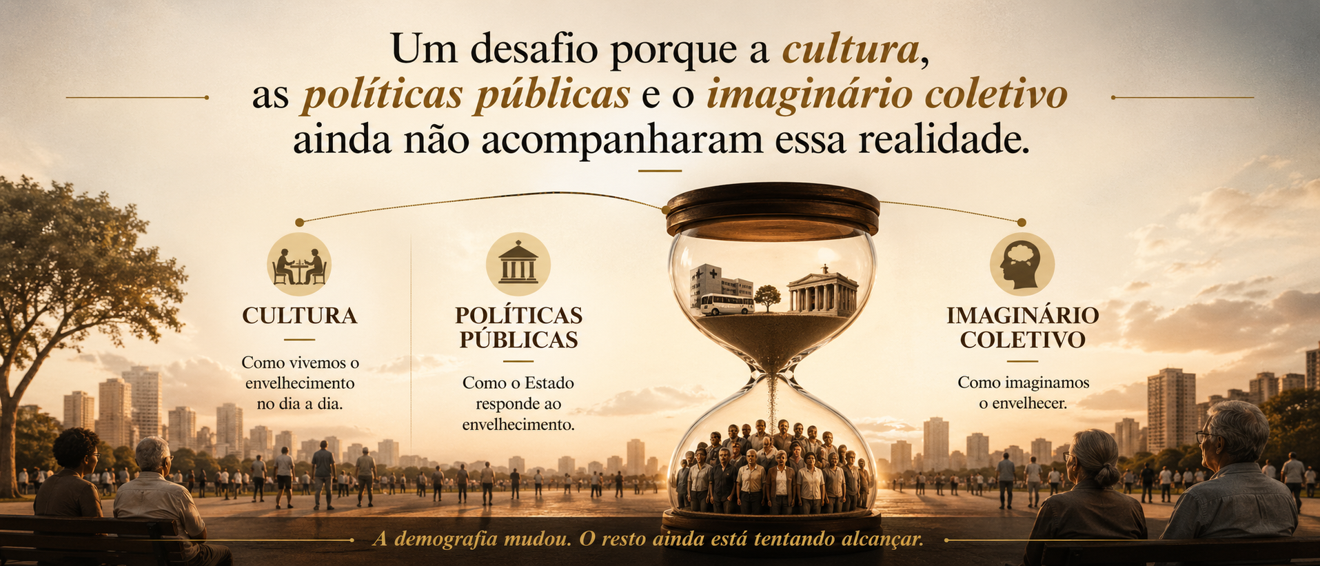 Um desafio porque a cultura, as políticas públicas e o imaginário coletivo ainda não acompanharam essa realidade